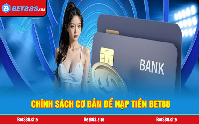 Chính sách cơ bản để nạp tiền Bet88