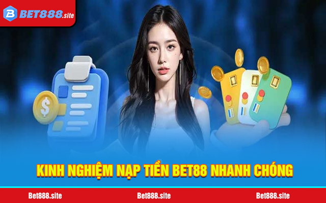 Kinh nghiệm nạp tiền Bet88 nhanh chóng, hiệu quả