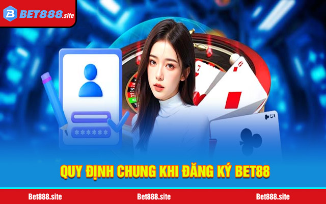 Quy định chung khi đăng ký Bet88