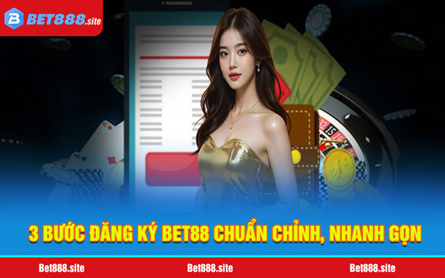 3 bước đăng ký Bet88 chuẩn chỉnh, nhanh gọn