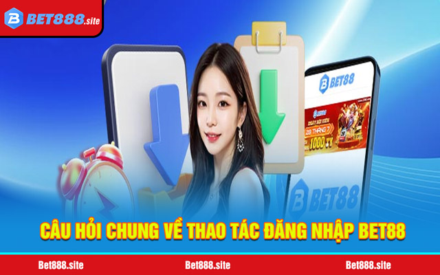 FAQs đăng nhập Bet88 cho người chơi