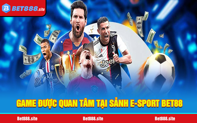 3 game E-SPORT Bet88 được cá độ nhiều nhất