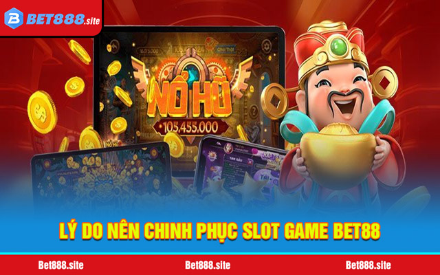 4 ưu điểm giúp slot game Bet88 được khách hàng quan tâm