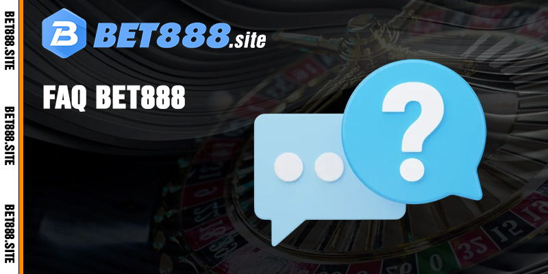 FAQ - Giải đáp thắc mắc thường gặp khi chơi tại Bet88